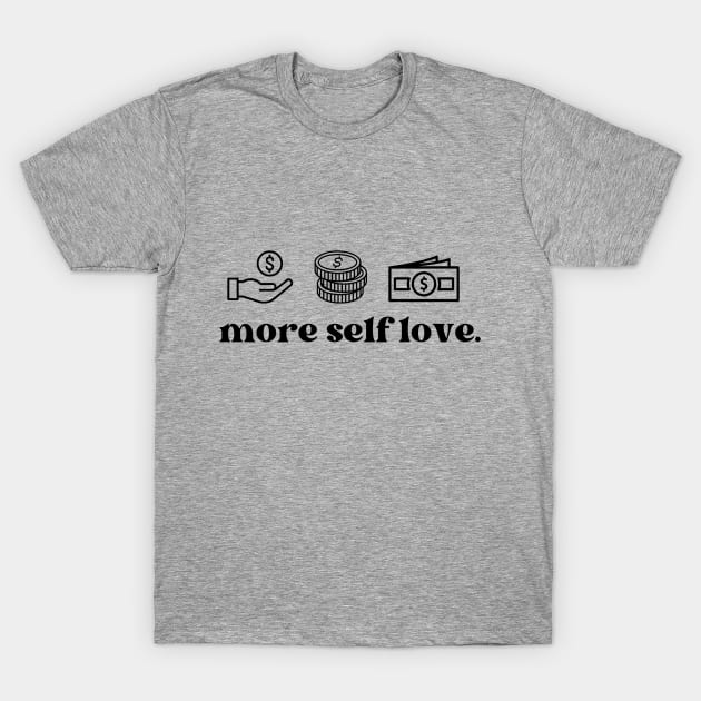 More Self Love T-Shirt by DailyLifePrint